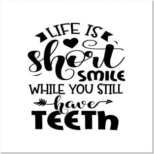 Life Is Short Smile While You Still Have Teeth Posters and Art